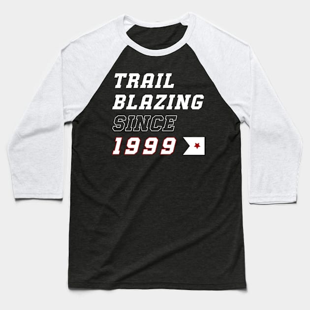 Trailblazing Since 1999 Baseball T-Shirt by The Favorita